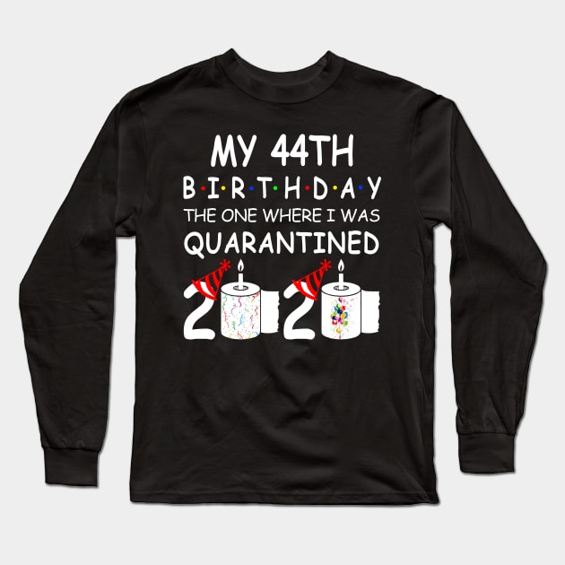 My 44th Birthday The One Where I Was Quarantined 2020 Long Sleeve T-Shirt by Rinte